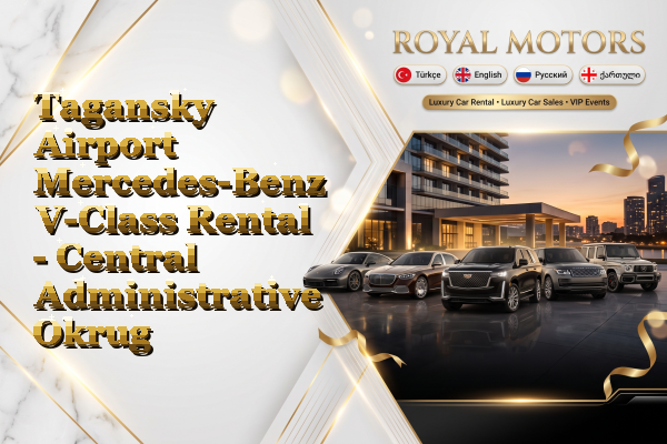 Tagansky Airport Mercedes-Benz V-Class Rental - Central Administrative Okrug