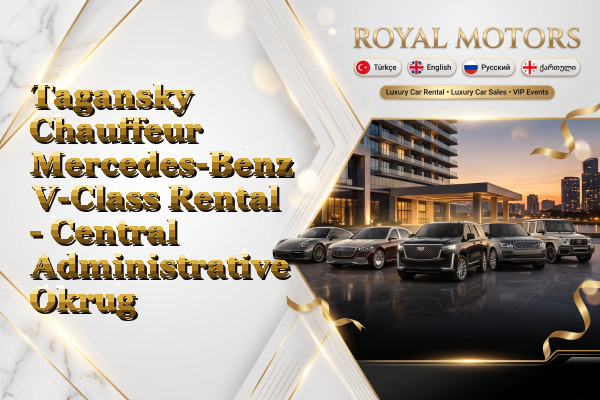 Tagansky Chauffeur Mercedes-Benz V-Class Rental - Central Administrative Okrug