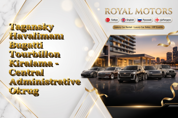 Tagansky Havalimanı Bugatti Tourbillon Kiralama - Central Administrative Okrug