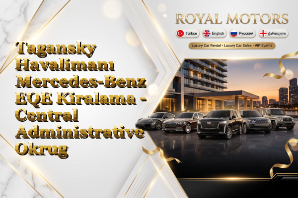 Tagansky Havalimanı Mercedes-Benz EQE Kiralama - Central Administrative Okrug