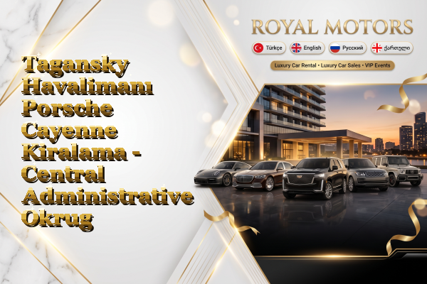 Tagansky Havalimanı Porsche Cayenne Kiralama - Central Administrative Okrug