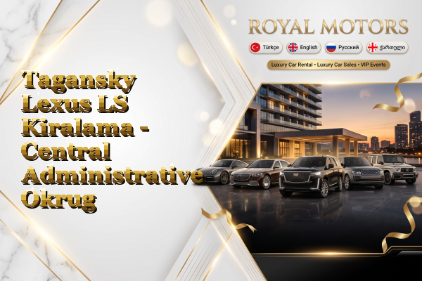 Tagansky Lexus LS Kiralama - Central Administrative Okrug