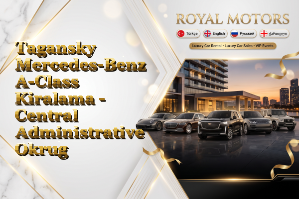 Tagansky Mercedes-Benz A-Class Kiralama - Central Administrative Okrug