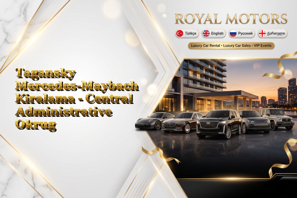 Tagansky Mercedes-Maybach Kiralama - Central Administrative Okrug