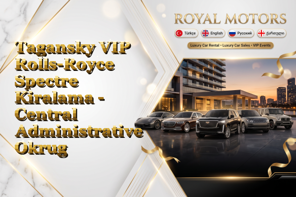 Tagansky VIP Rolls-Royce Spectre Kiralama - Central Administrative Okrug