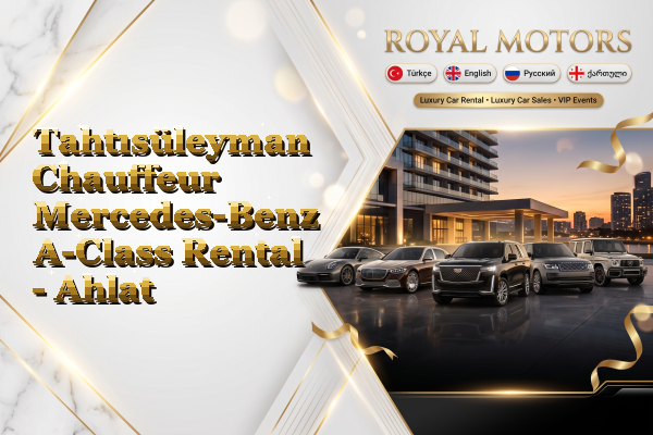 Tahtısüleyman Chauffeur Mercedes-Benz A-Class Rental - Ahlat