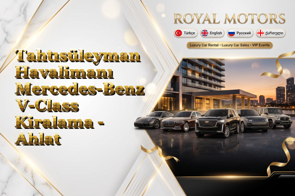 Tahtısüleyman Havalimanı Mercedes-Benz V-Class Kiralama - Ahlat
