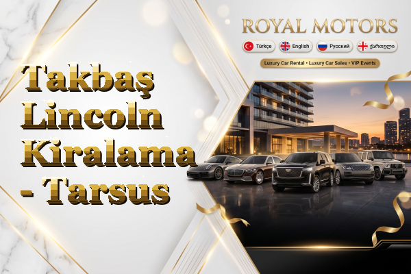 Takbaş Lincoln Kiralama - Tarsus