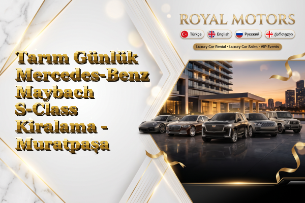 Tarım Günlük Mercedes-Benz Maybach S-Class Kiralama - Muratpaşa