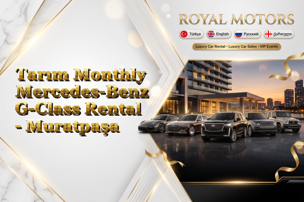 Tarım Monthly Mercedes-Benz G-Class Rental - Muratpaşa