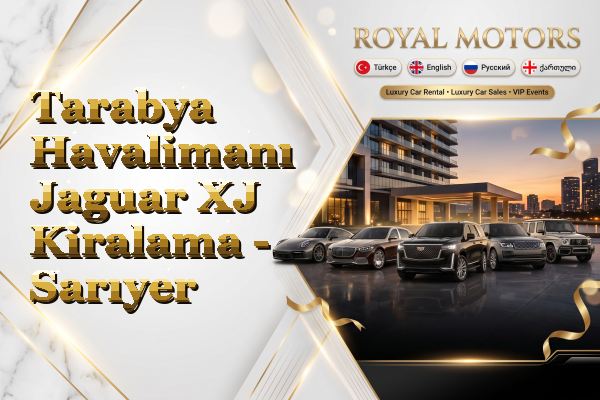 Tarabya Havalimanı Jaguar XJ Kiralama - Sarıyer