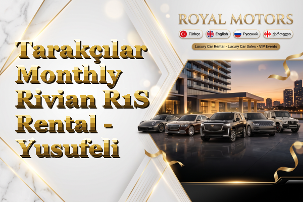 Tarakçılar Monthly Rivian R1S Rental - Yusufeli