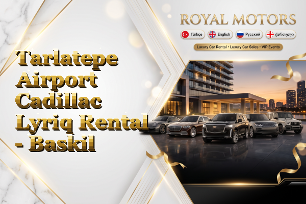 Tarlatepe Airport Cadillac Lyriq Rental - Baskil