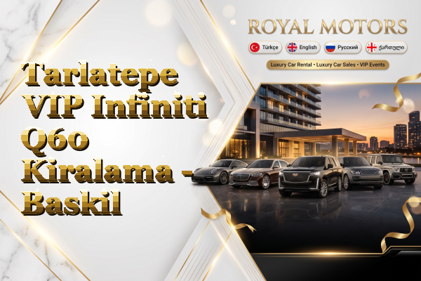 Tarlatepe VIP Infiniti Q60 Kiralama - Baskil