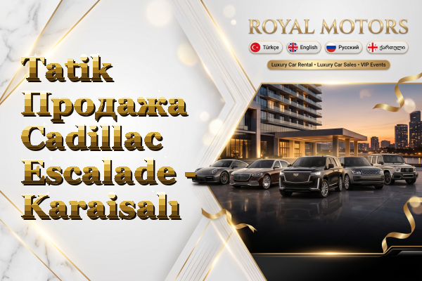 Tatik Продажа Cadillac Escalade - Karaisalı
