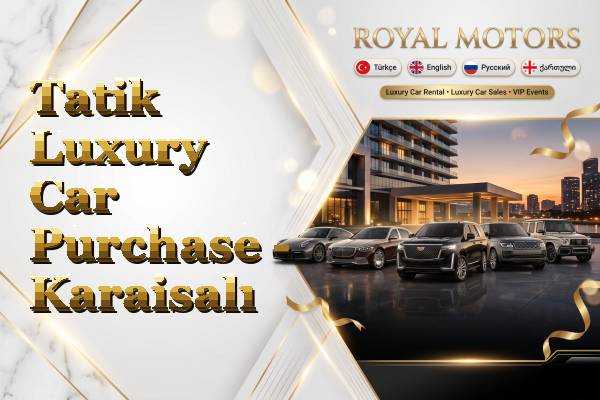 Tatik Luxury Car Purchase - Karaisalı