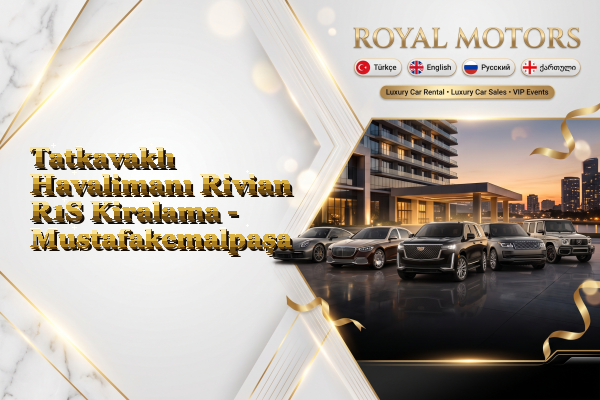 Tatkavaklı Havalimanı Rivian R1S Kiralama - Mustafakemalpaşa