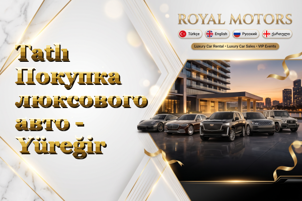 Tatlı Покупка люксового авто - Yüreğir