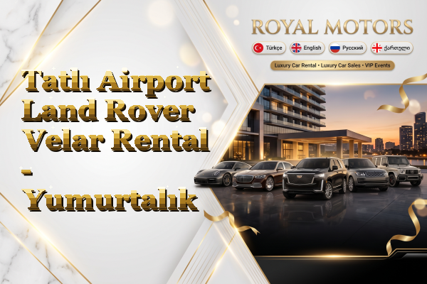 Tatlı Airport Land Rover Velar Rental - Yumurtalık
