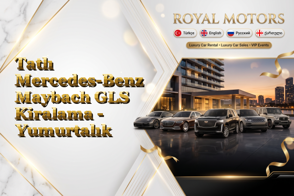 Tatlı Mercedes-Benz Maybach GLS Kiralama - Yumurtalık