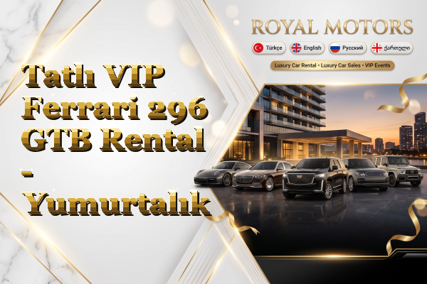 Tatlı VIP Ferrari 296 GTB Rental - Yumurtalık