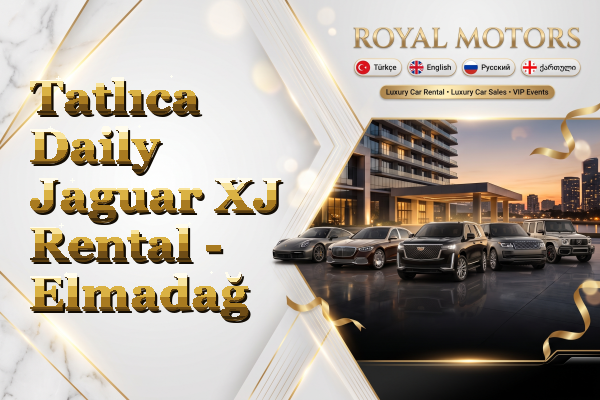Tatlıca Daily Jaguar XJ Rental - Elmadağ