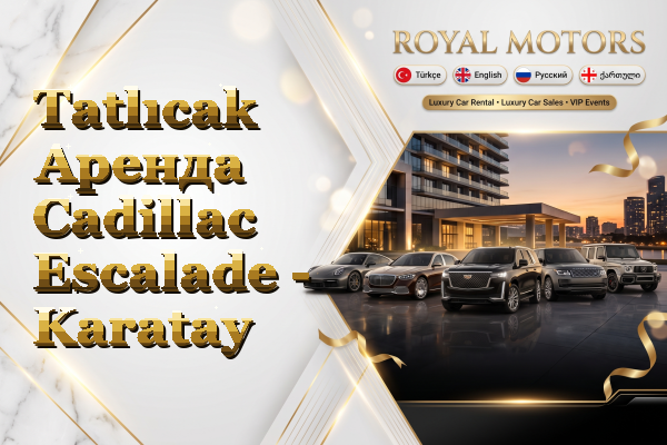 Tatlıcak Аренда Cadillac Escalade - Karatay