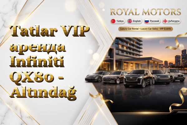 Tatlar VIP аренда Infiniti QX80 - Altındağ
