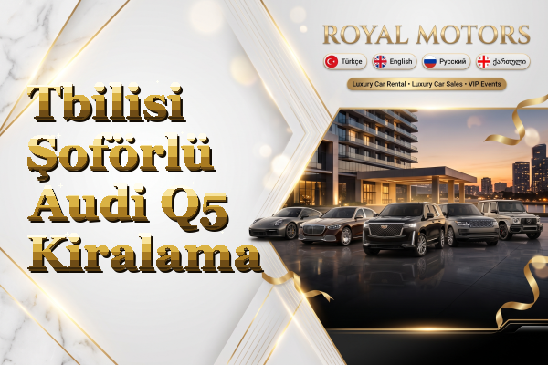 Tbilisi Şoförlü Audi Q5 Kiralama