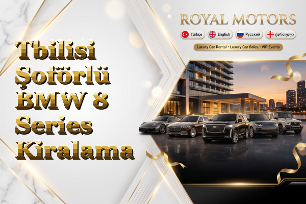 Tbilisi Şoförlü BMW 8 Series Kiralama