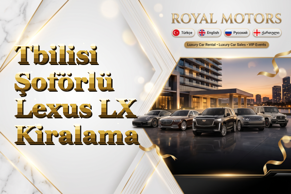 Tbilisi Şoförlü Lexus LX Kiralama