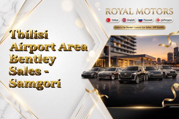 Tbilisi Airport Area Bentley Sales - Samgori