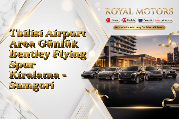 Tbilisi Airport Area Günlük Bentley Flying Spur Kiralama - Samgori
