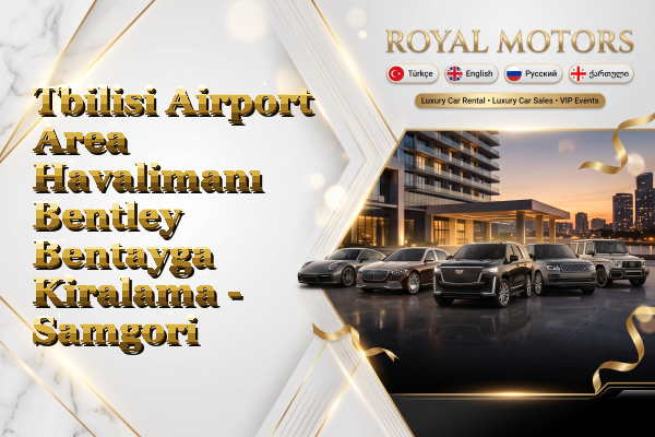 Tbilisi Airport Area Havalimanı Bentley Bentayga Kiralama - Samgori