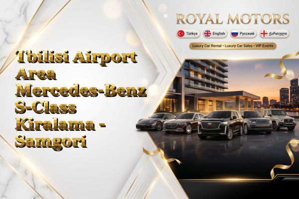 Tbilisi Airport Area Mercedes-Benz S-Class Kiralama - Samgori