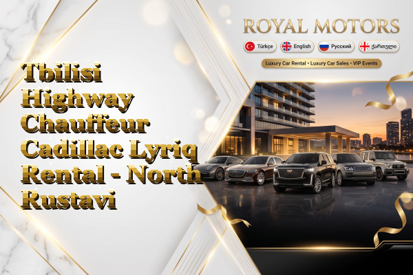 Tbilisi Highway Chauffeur Cadillac Lyriq Rental - North Rustavi