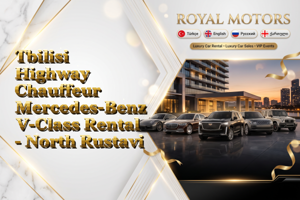 Tbilisi Highway Chauffeur Mercedes-Benz V-Class Rental - North Rustavi