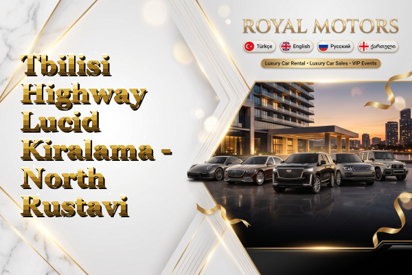Tbilisi Highway Lucid Kiralama - North Rustavi
