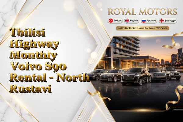 Tbilisi Highway Monthly Volvo S90 Rental - North Rustavi