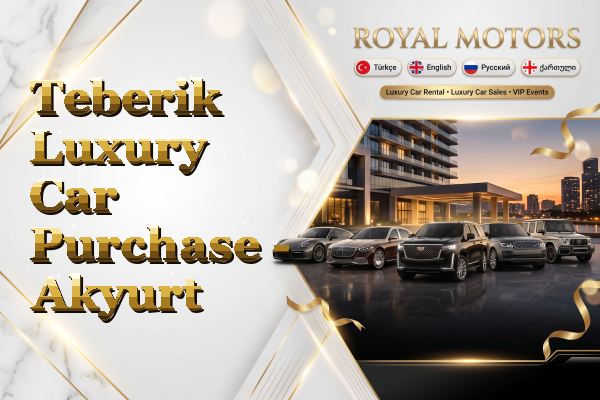 Teberik Luxury Car Purchase - Akyurt