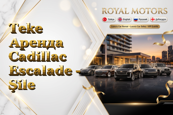 Teke Аренда Cadillac Escalade - Şile