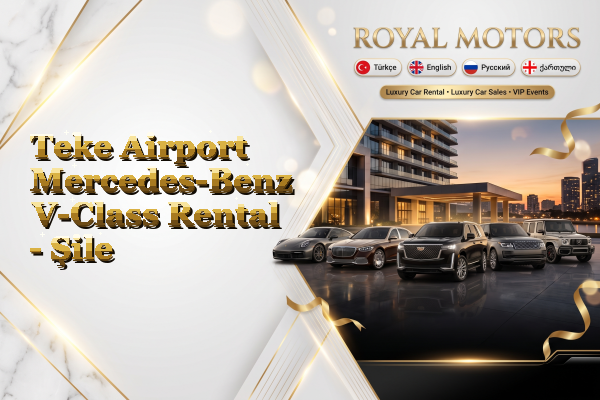 Teke Airport Mercedes-Benz V-Class Rental - Şile