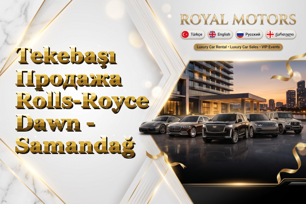 Tekebaşı Продажа Rolls-Royce Dawn - Samandağ