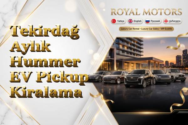 Tekirdağ Aylık Hummer EV Pickup Kiralama