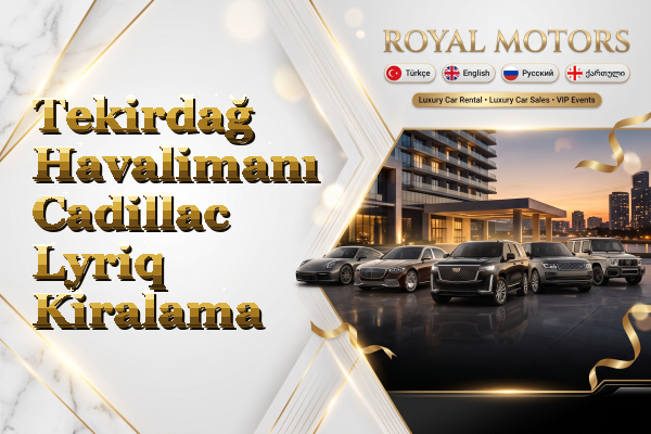 Tekirdağ Havalimanı Cadillac Lyriq Kiralama