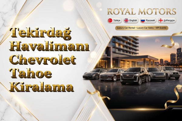 Tekirdağ Havalimanı Chevrolet Tahoe Kiralama