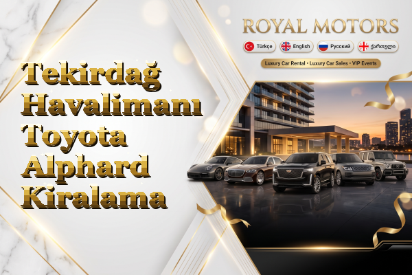 Tekirdağ Havalimanı Toyota Alphard Kiralama