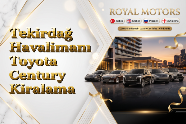 Tekirdağ Havalimanı Toyota Century Kiralama