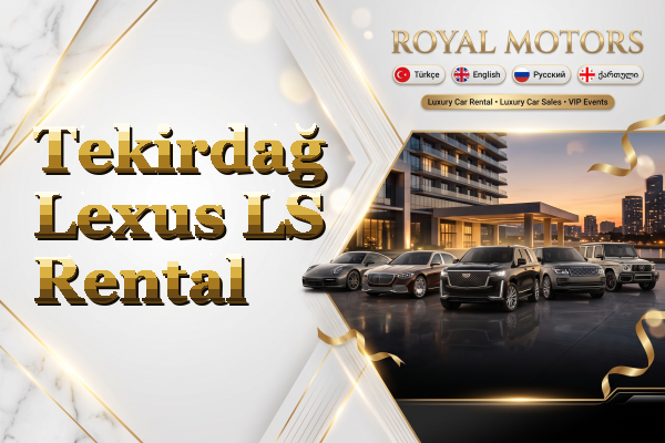 Tekirdağ Lexus LS Rental