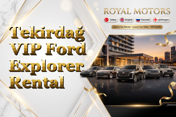 Tekirdağ VIP Ford Explorer Rental
